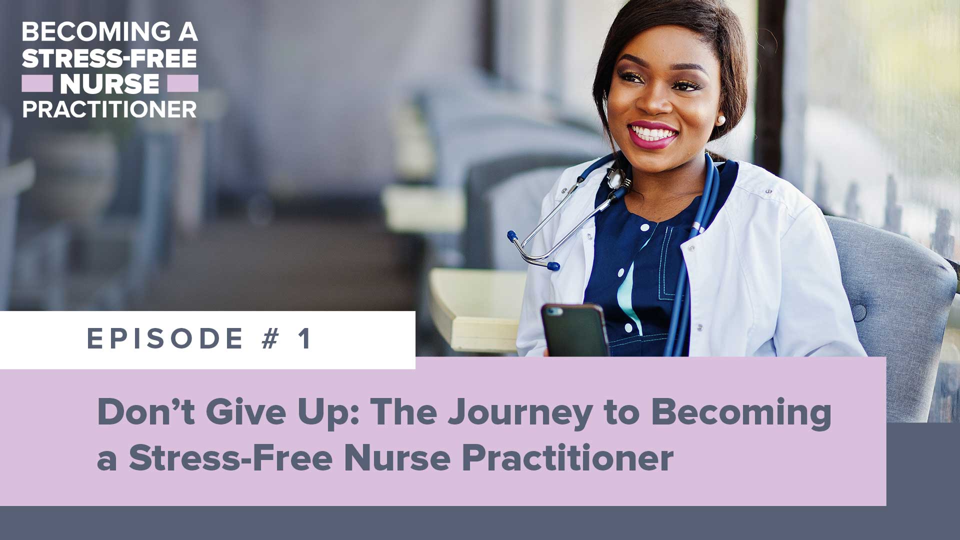 SMNP Blog - Ep #1: Don’t Give Up: The Journey to Becoming a Stress-Free Nurse Practitioner