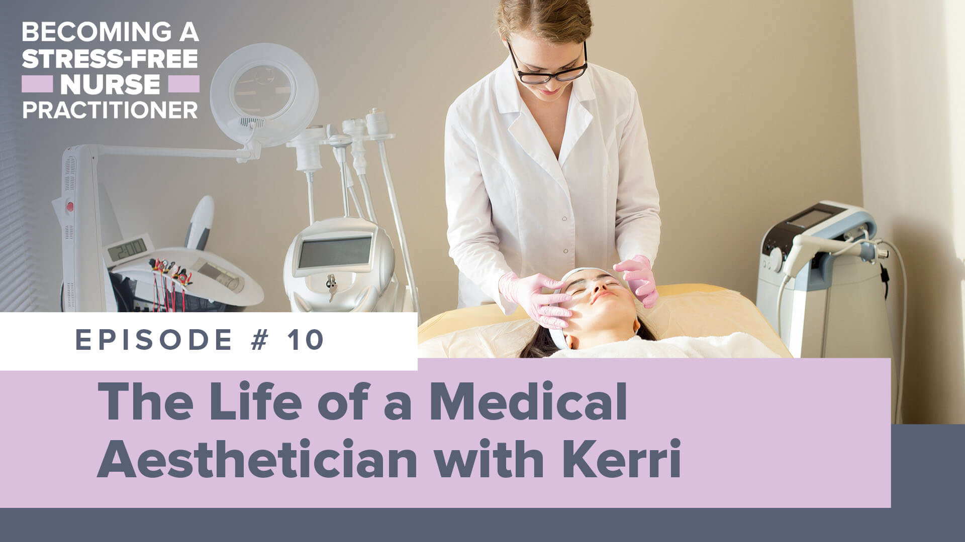 SMNP Blog - Ep #10: The Life of a Medical Aesthetician with Kerri [NEW NP]