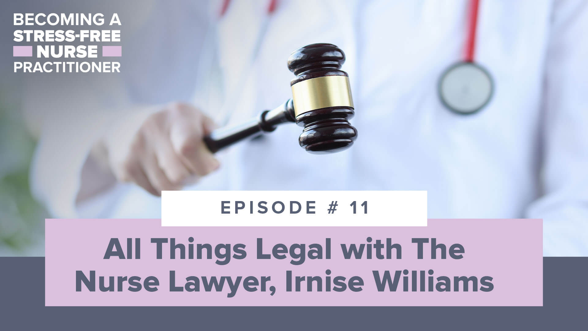 SMNP Blog - Ep #11: All Things Legal with The Nurse Lawyer, Irnise Williams [NEW NP and NP STUDENT]