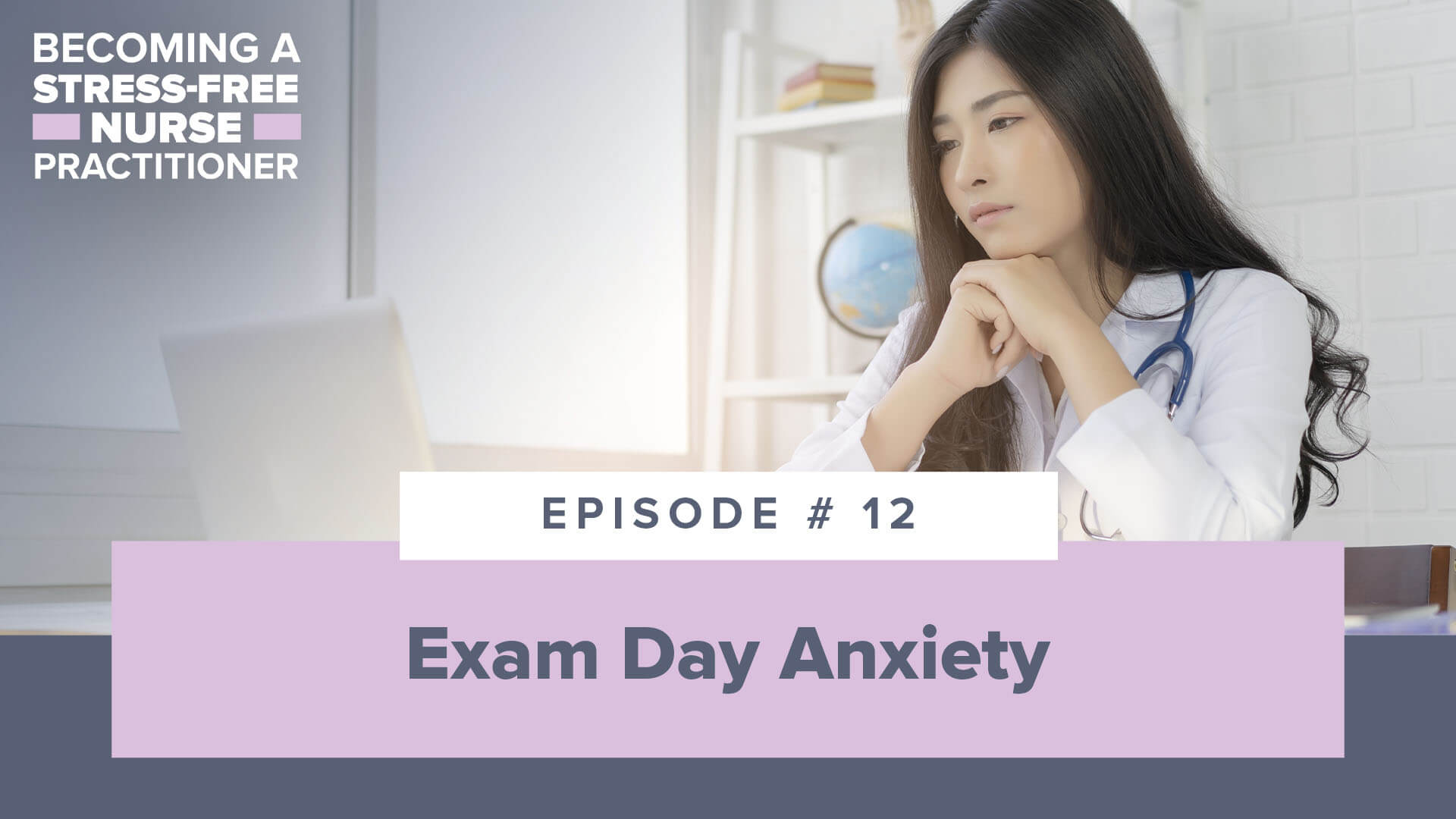 SMNP Blog - Ep #12: Exam Day Anxiety [NP STUDENT]