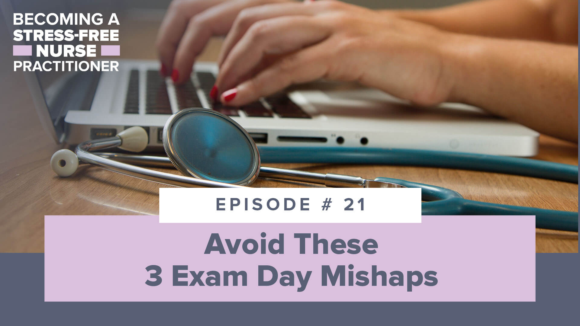 SMNP Blog - Ep #21: Avoid These 3 Exam Day Mishaps [NP STUDENT]