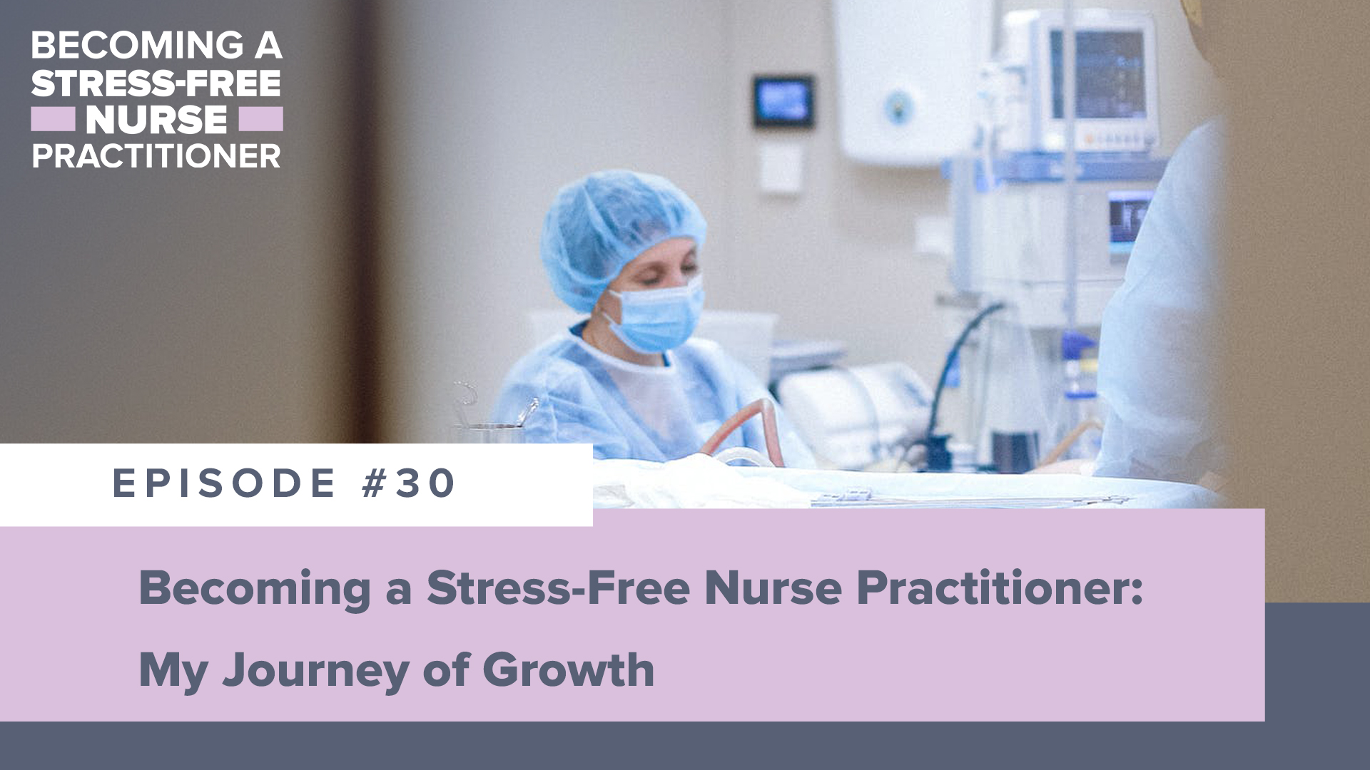 SMNP Blog - Ep #30: Becoming a Stress-Free Nurse Practitioner: My Journey of Growth