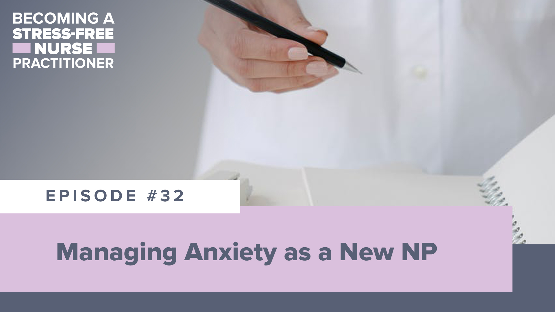SMNP Blog - Ep #32: Managing Anxiety as a New NP [NEW NP]