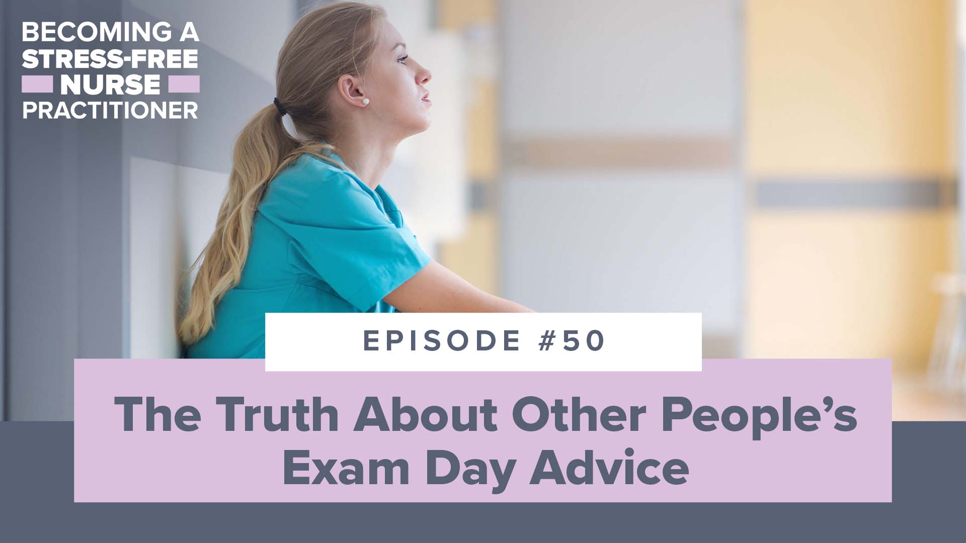 SMNP Blog - Ep #50: The Truth About Other People’s Exam Day Advice [NP STUDENT]