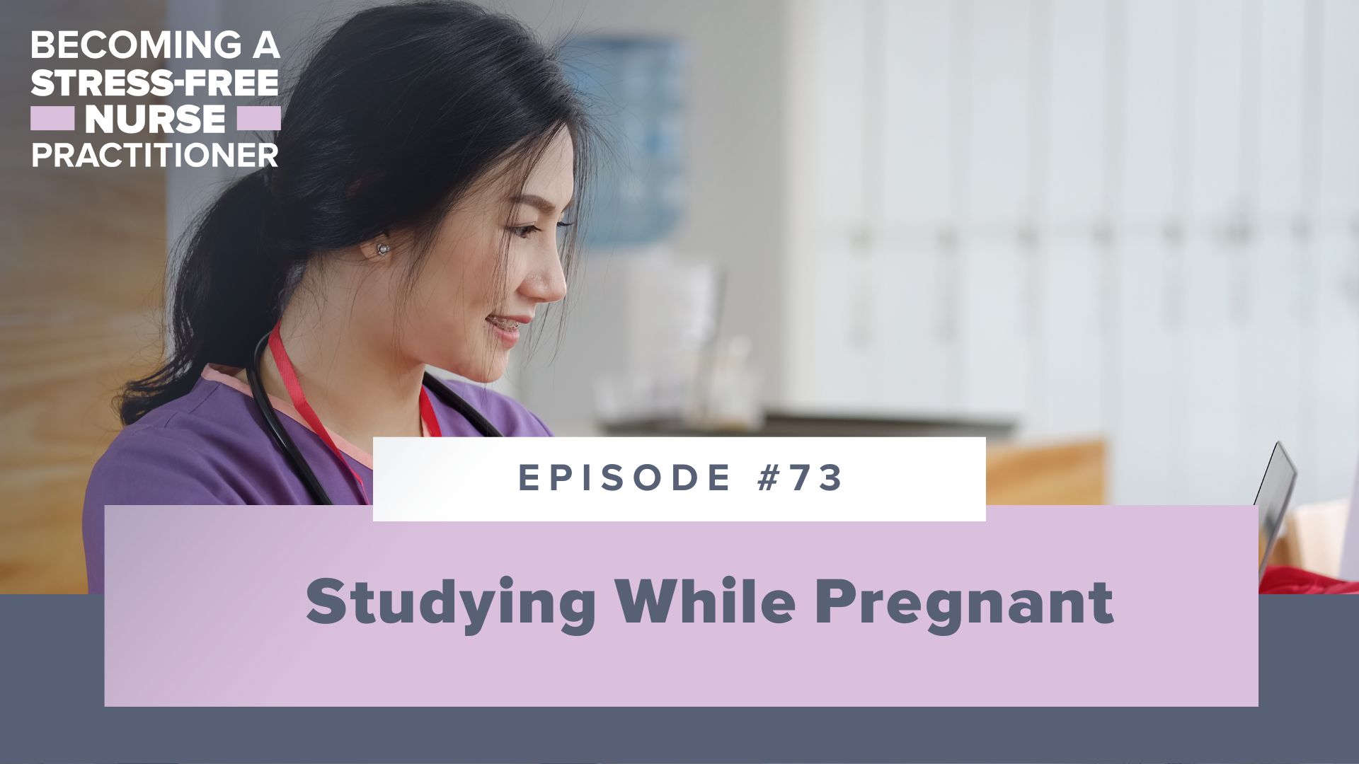 SMNP Blog - Ep #73: Studying While Pregnant [NP STUDENT]