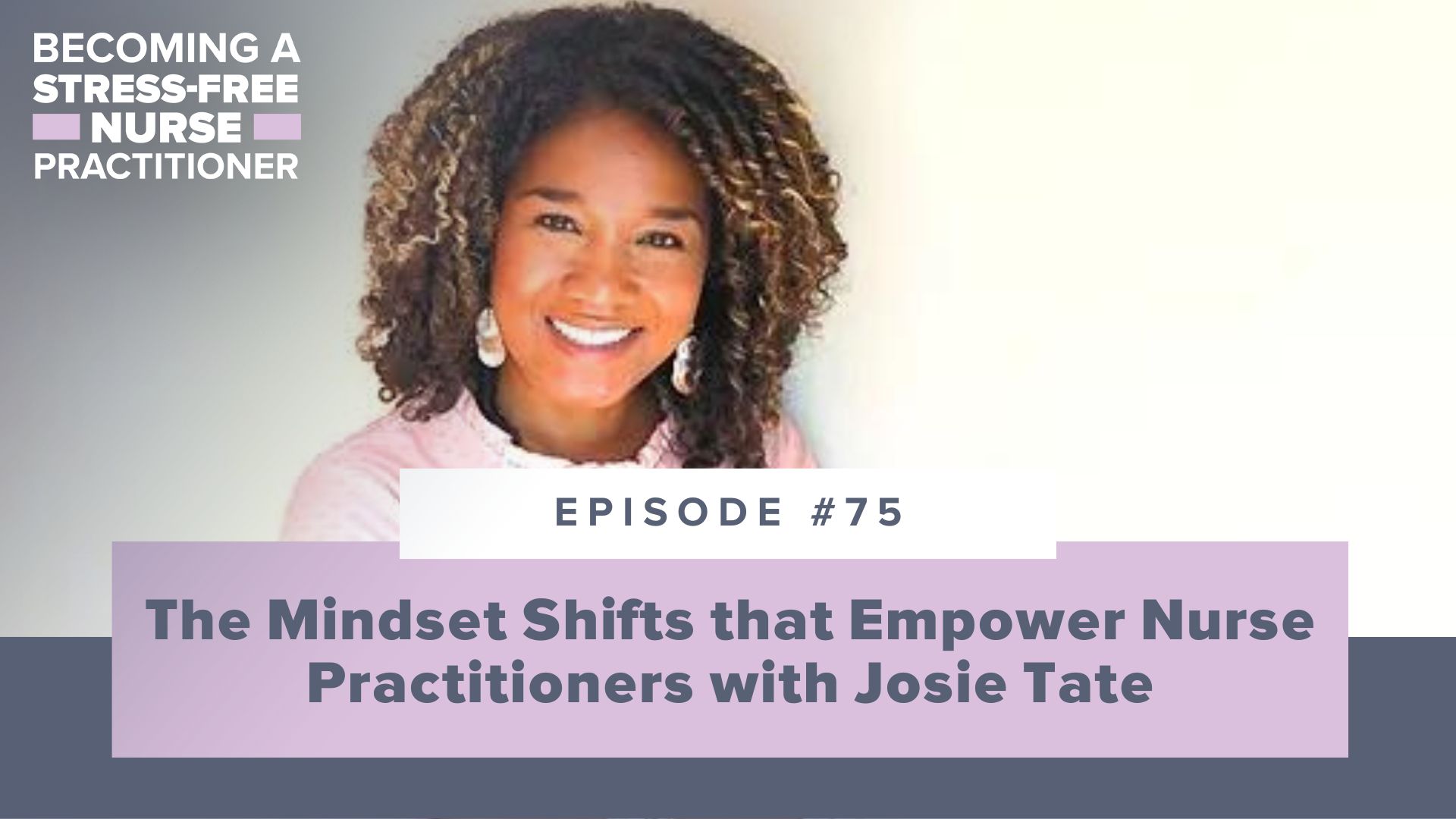 SMNP Blog - Ep #75: The Mindset Shifts that Empower Nurse Practitioners with Josie Tate