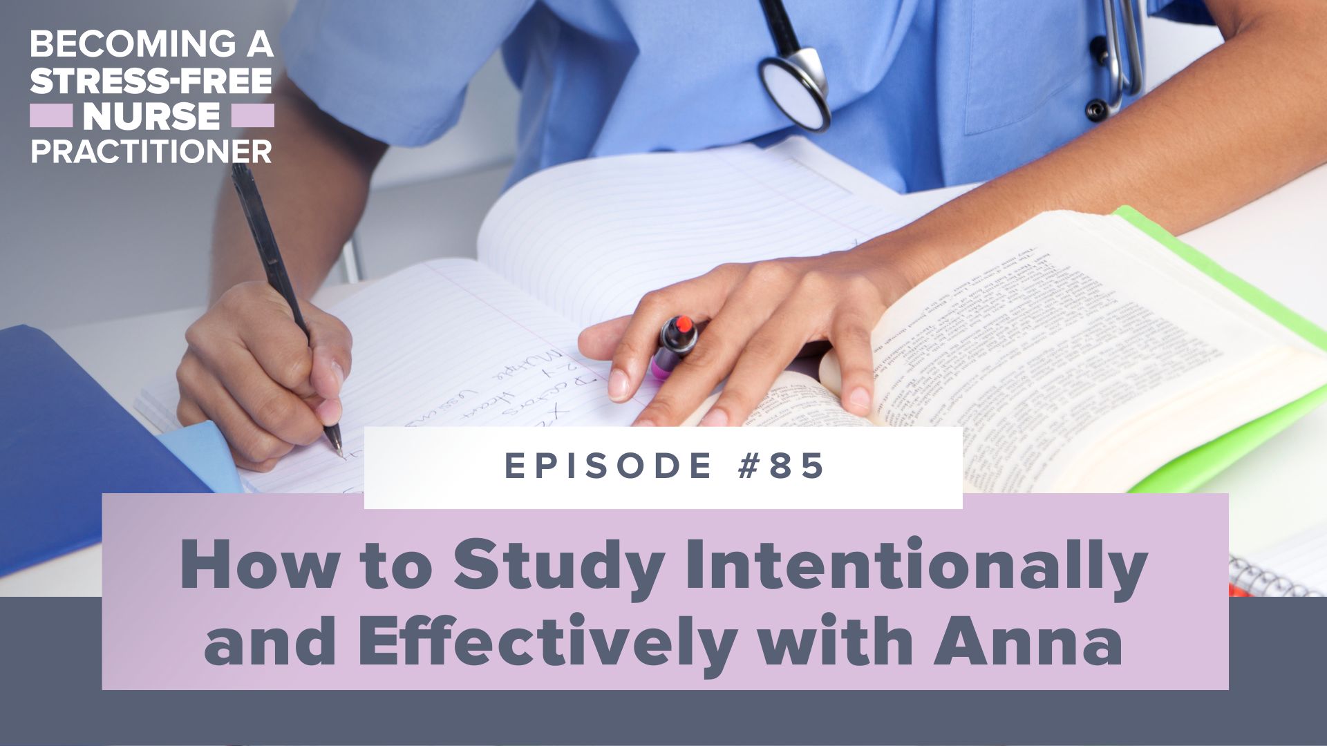 SMNP Blog - Ep #85: How to Study Intentionally and Effectively with Anna [NP Student]