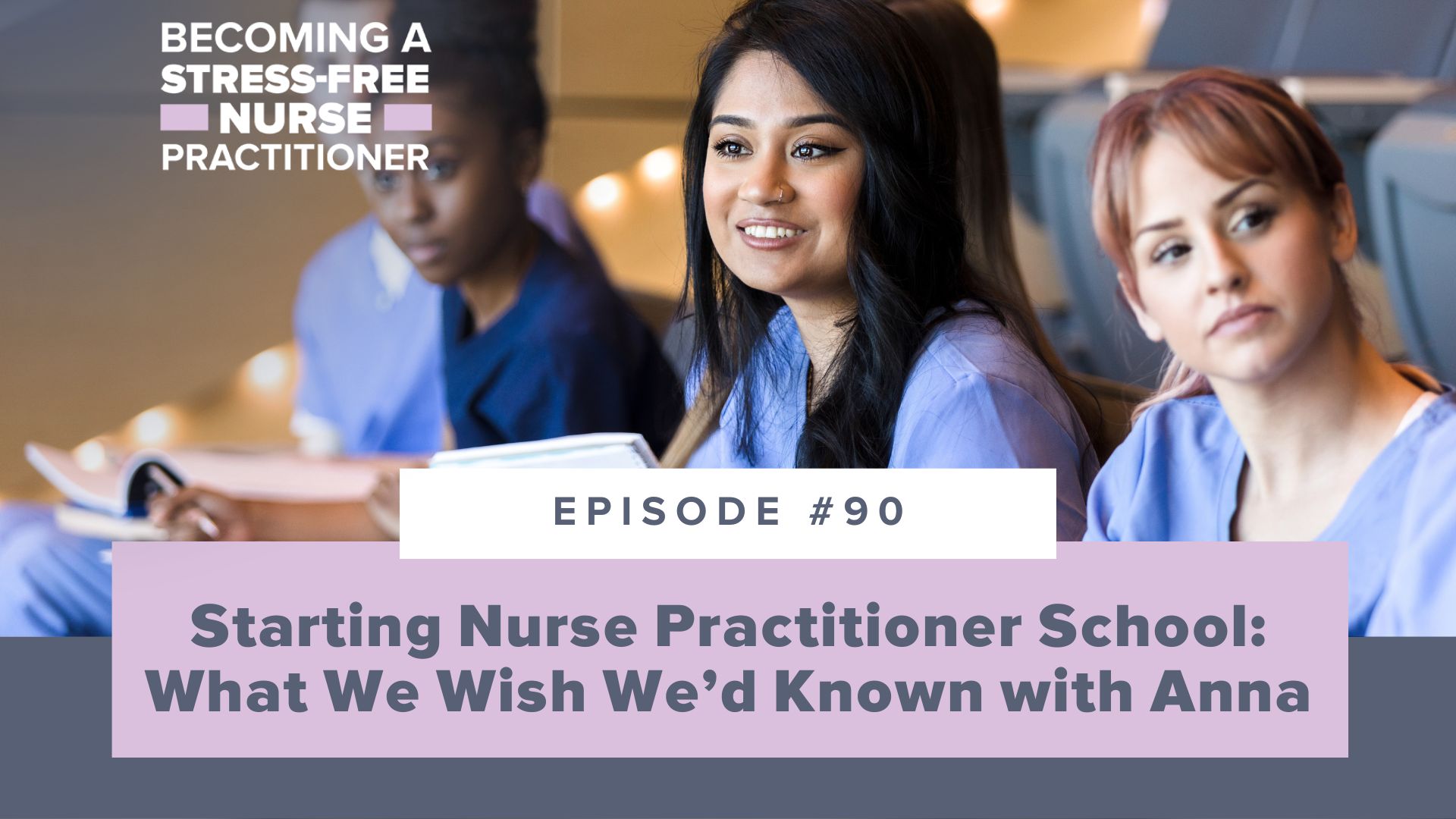SMNP Blog - Ep #90: Starting Nurse Practitioner School: What We Wish We’d Known with Anna