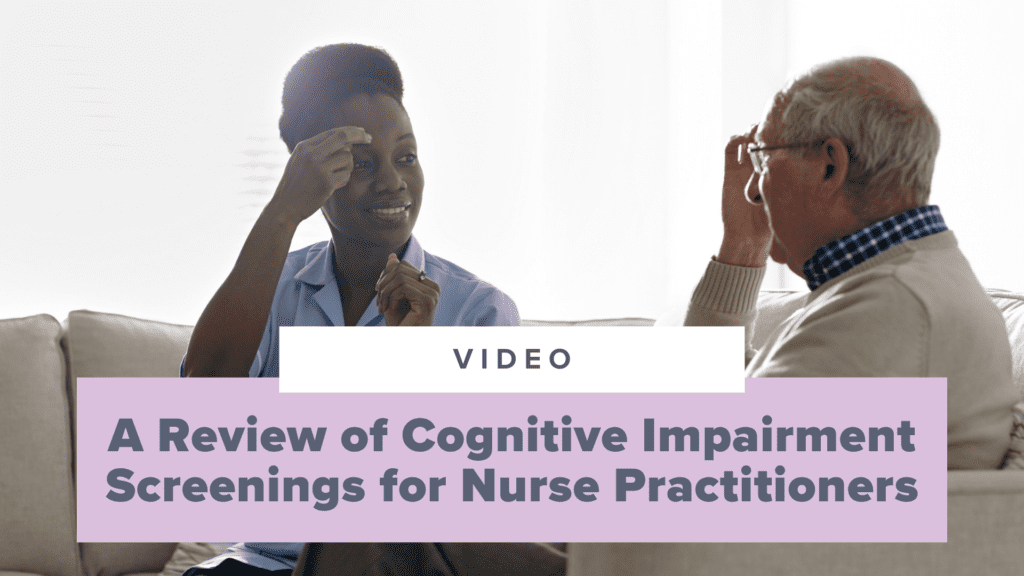 A Comprehensive Review of Cognitive Impairment Screenings for Nurse Practitioners