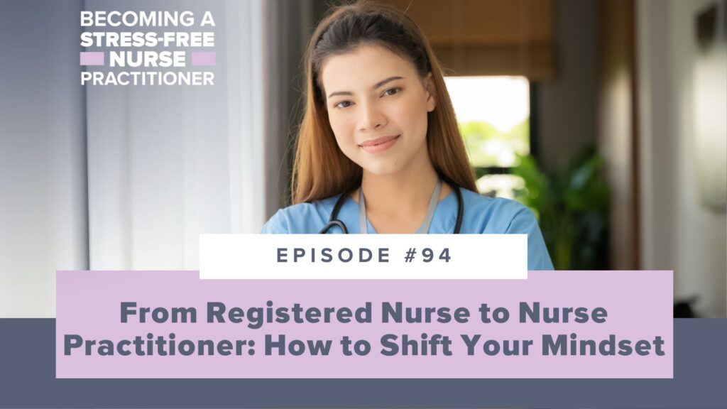Ep #94: From Registered Nurse to Nurse Practitioner: How to Shift Your Mindset