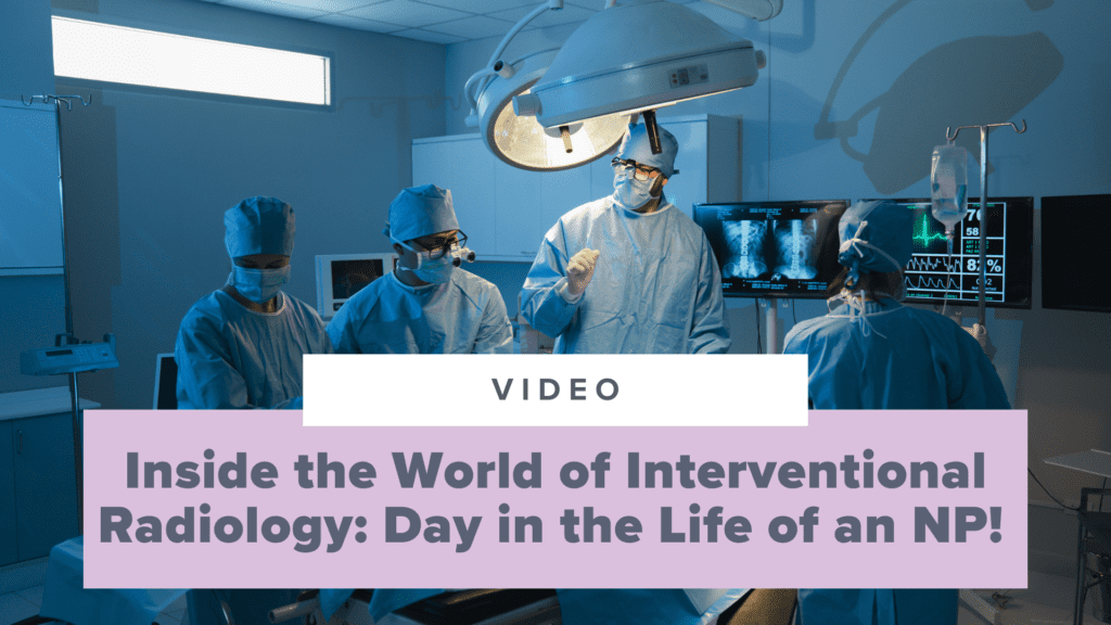 Inside the Exciting World of Interventional Radiology: A Day in the Life of a Nurse Practitioner!