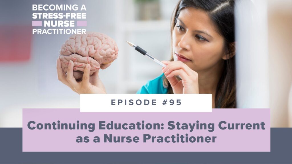 Ep #95: Continuing Education: Staying Current as a Nurse Practitioner