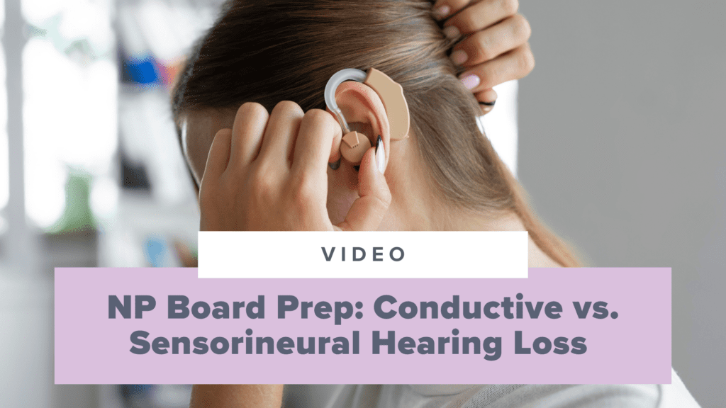 Nurse Practitioner Board Prep: Conductive vs. Sensorineural Hearing Loss