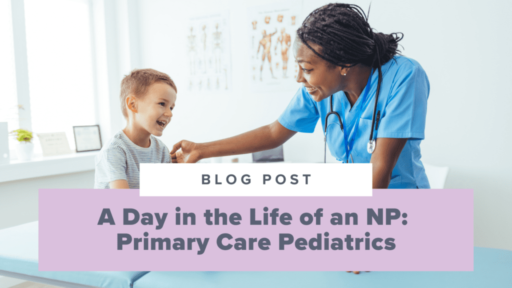 A Day in the Life of a Nurse Practitioner:  Primary Care Pediatrics
