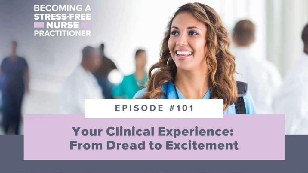 Ep #101: Your Clinical Experience: From Dread to Excitement