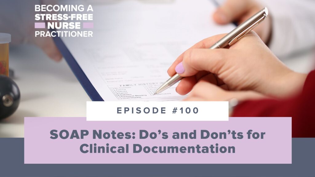 Ep #100: SOAP Notes: Do’s and Don’ts for Clinical Documentation