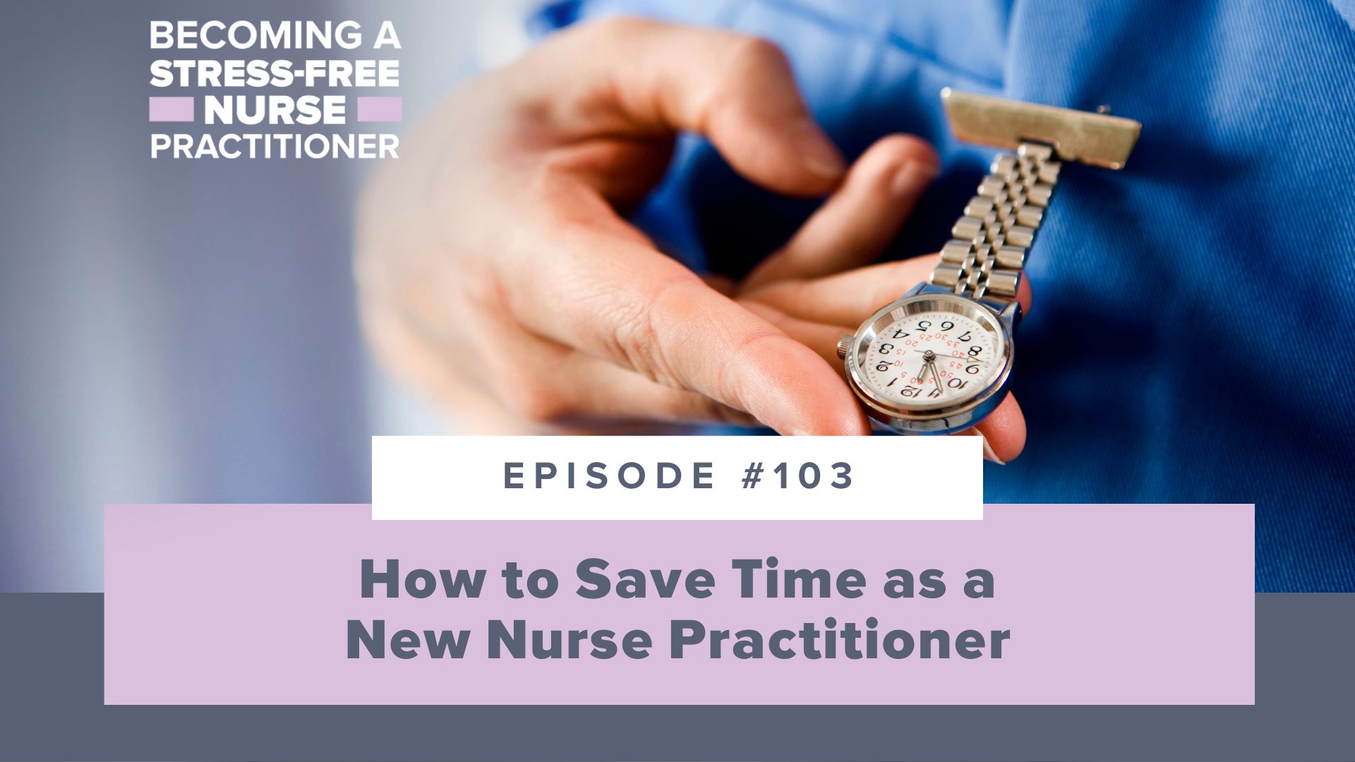 SMNP Blog - Ep #103: How to Save Time as a New Nurse Practitioner