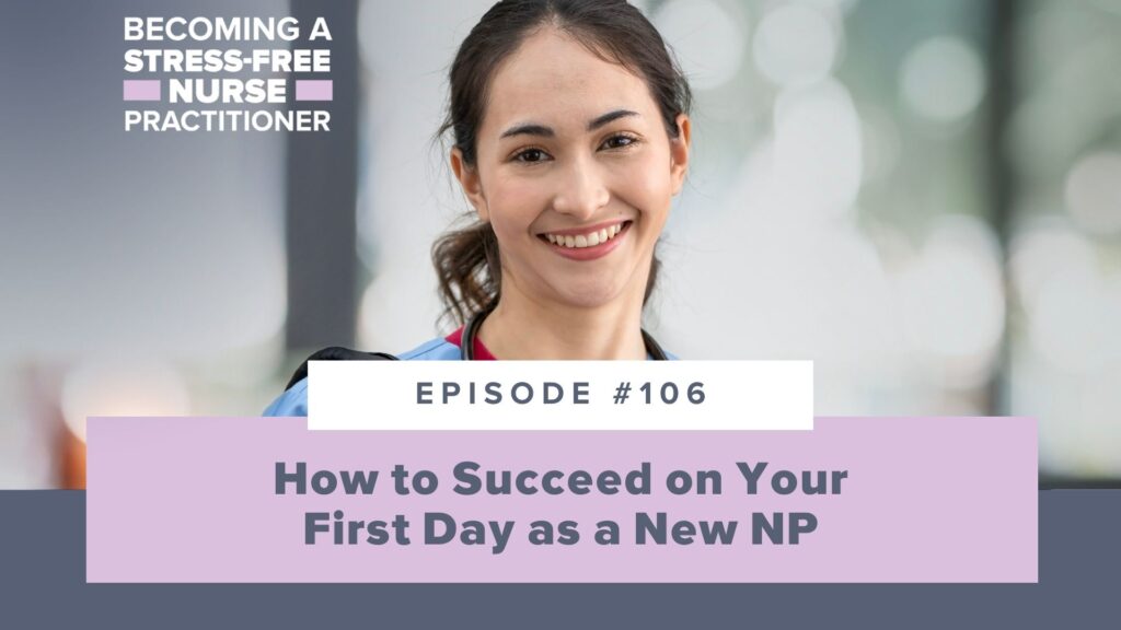 Ep #106: How to Succeed on Your First Day as a New NP
