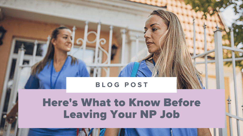 Here’s What to Know Before Leaving Your NP Job (Interview with Anna Miller)