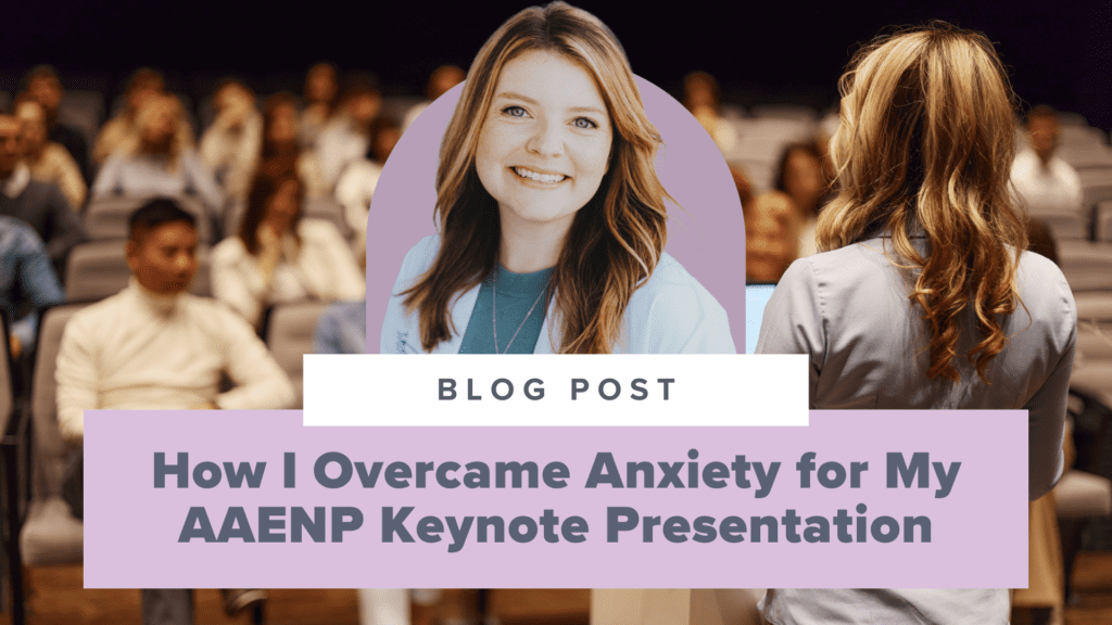 How I Overcame Anxiety for My AAENP Keynote Presentation
