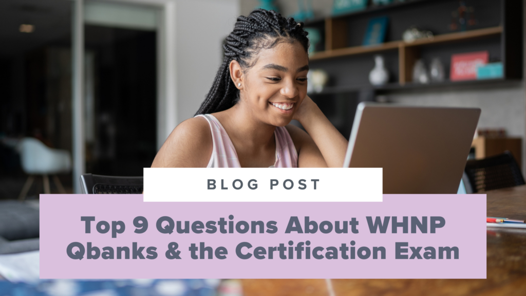 Top 9 Questions About WHNP Qbanks & the Certification Exam