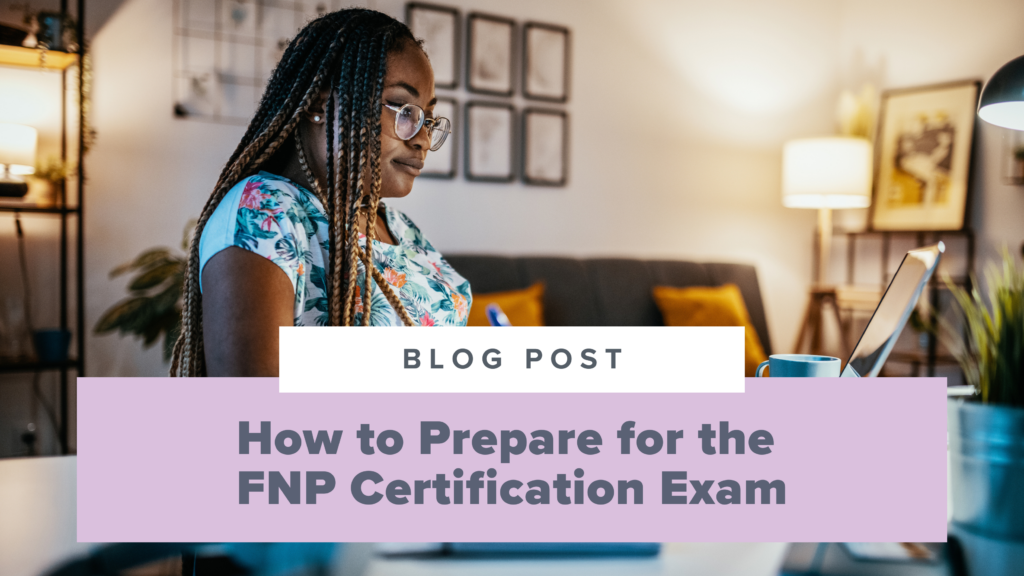 How to Prepare for the FNP Certification Exam: Study Plans, Resources, & More!