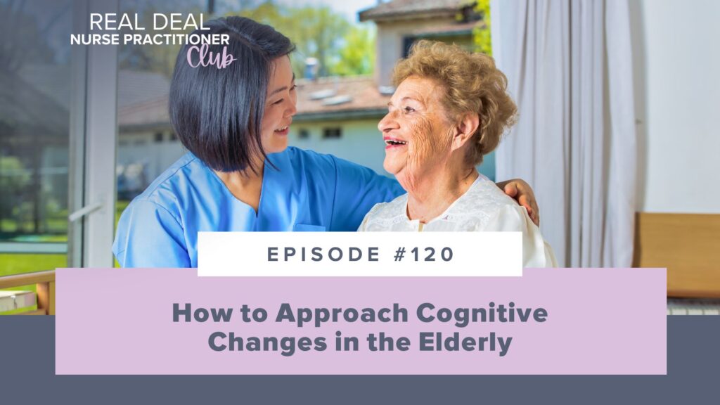 Ep #120: How to Approach Cognitive Changes in the Elderly