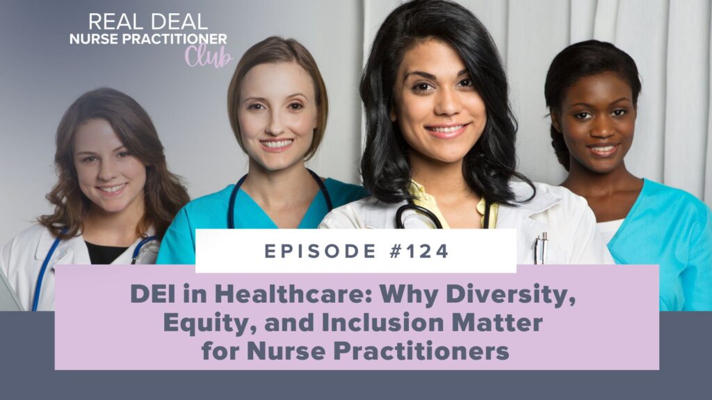 Ep #124: DEI in Healthcare: Why Diversity, Equity, and Inclusion Matter for Nurse Practitioners