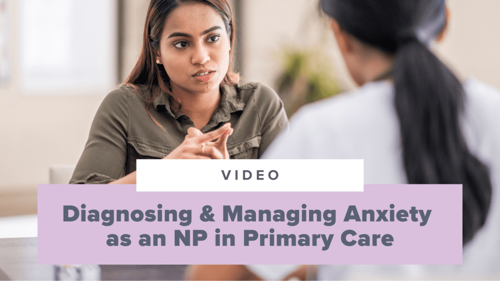 Diagnosing & Managing Anxiety as an NP in Primary Care