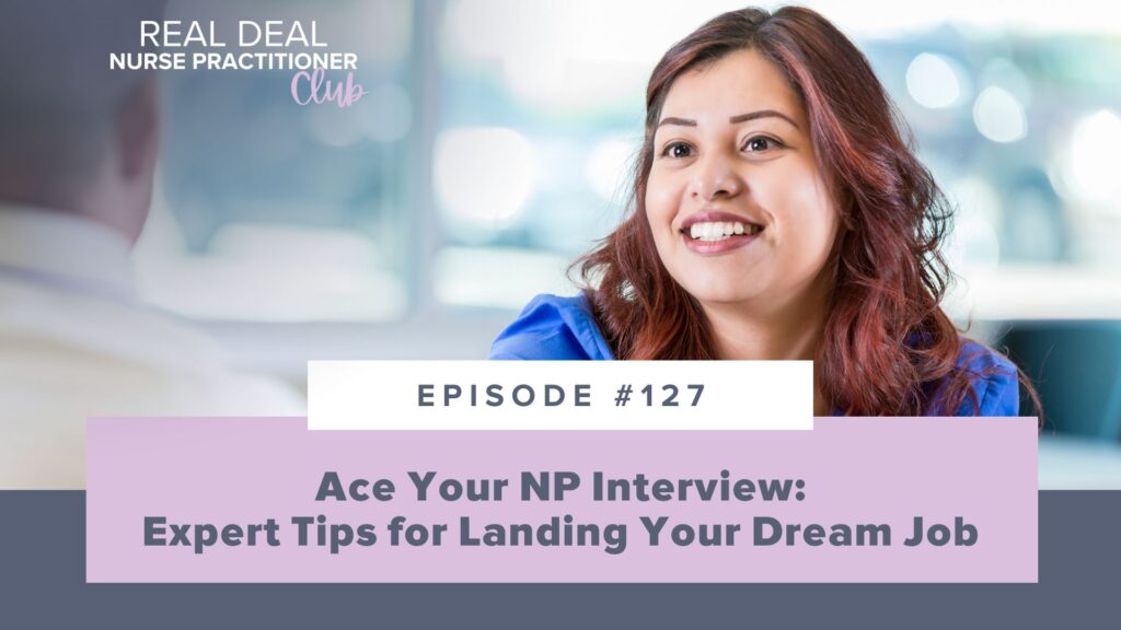 Ep #127: Ace Your NP Interview: Expert Tips for Landing Your Dream Job