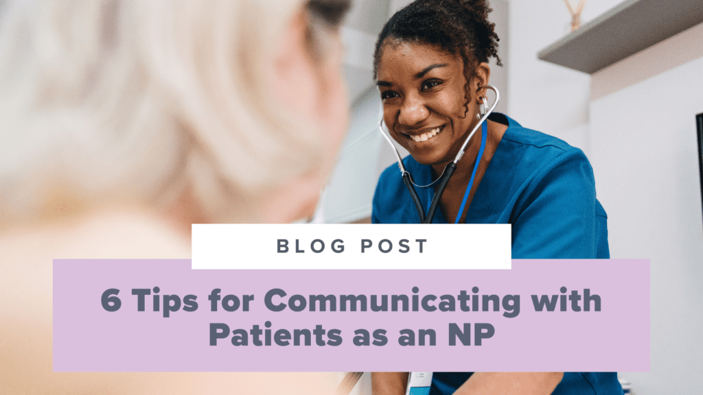 6 Tips for Communicating with Patients as an NP