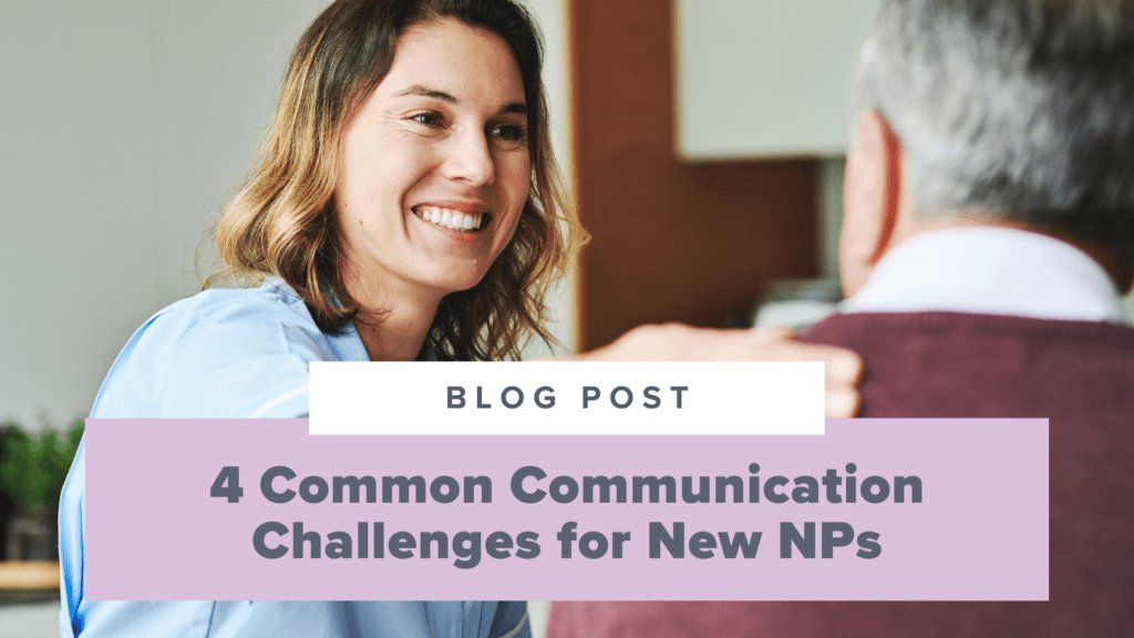 4 Common Communication Challenges for New NPs