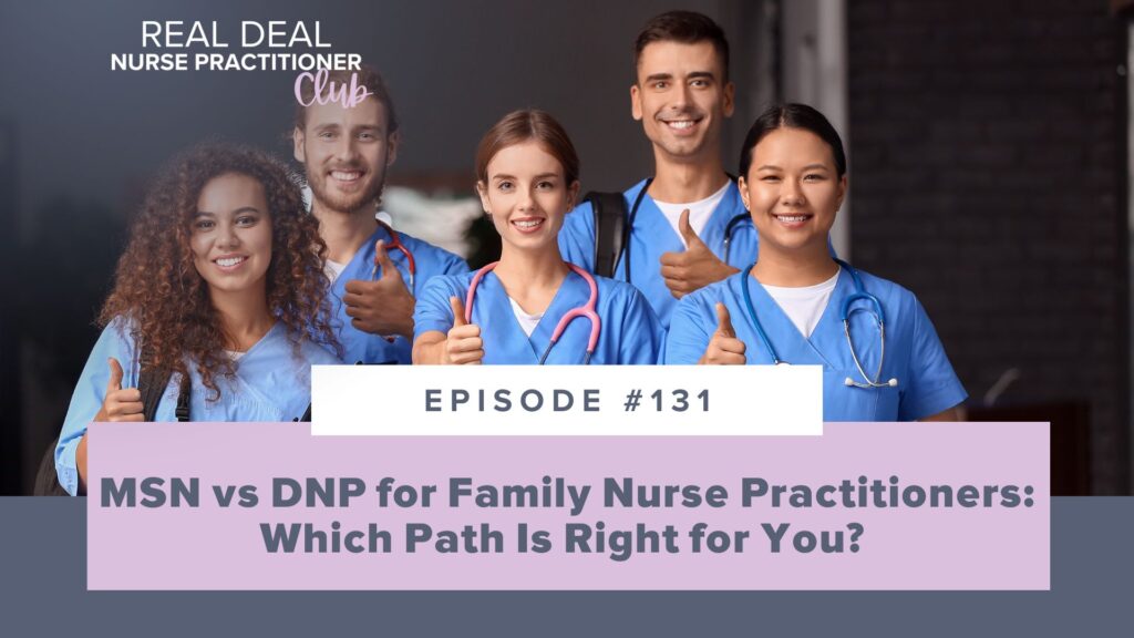 Ep #131: MSN vs DNP for Family Nurse Practitioners: Which Path Is Right for You?