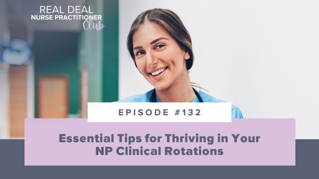 Ep #132: Essential Tips for Thriving in Your NP Clinical Rotations