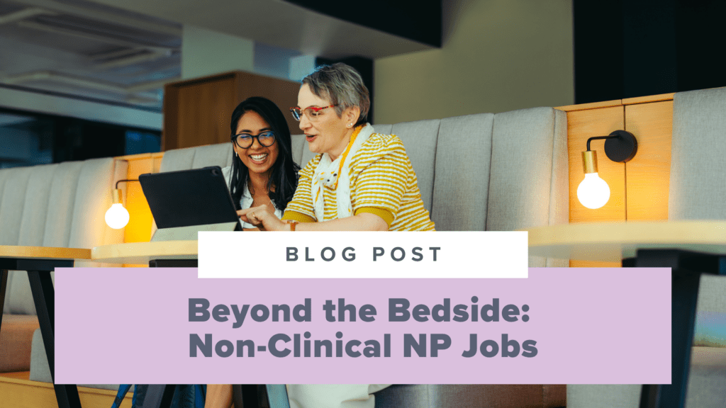 Beyond the Bedside: Non-Clinical NP Jobs