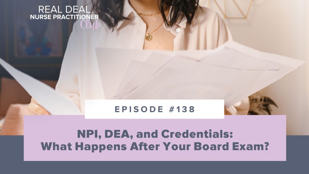 Ep #138: NPI, DEA, and Credentials: What Happens After Your NP Board Exam?