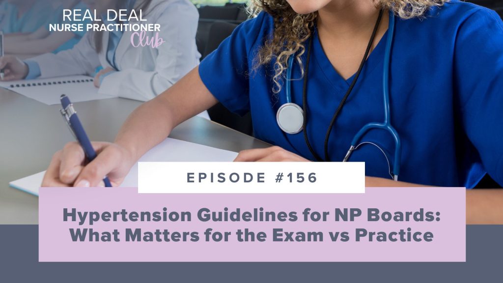 Ep #156: Hypertension Guidelines for NP Boards: What Matters for the Exam vs Practice