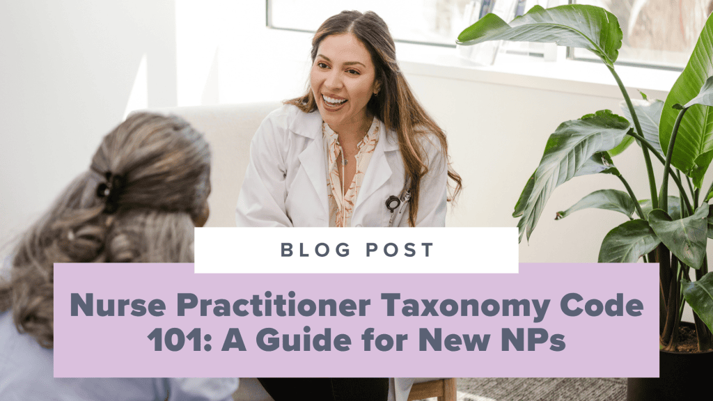 Nurse Practitioner Taxonomy Code 101: The Ultimate Guide for New NPs