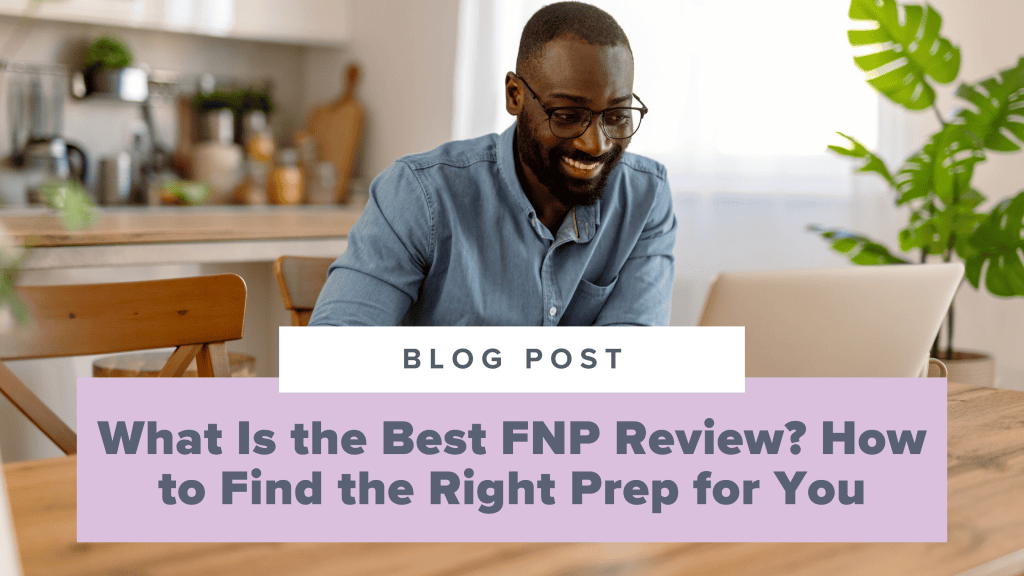 What Is the Best FNP Review Course? A Complete Guide to Finding the Right Prep for You