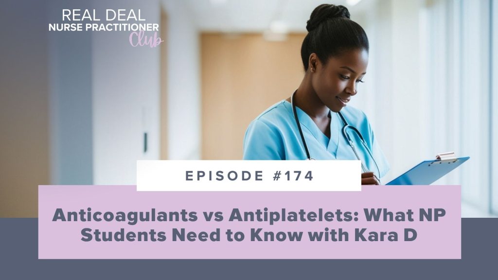Ep #174: Anticoagulants vs Antiplatelets: What NP Students Need to Know with Kara D